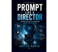 Prompt Like a Director: Mastering AI Video Creation in the Age of Native Audio and Autonomous Studios (AI Content Creation Mastery Series :Prompt Like a Director)