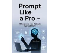 Prompt Like a Pro: AI Requests That Actually Work at Work: 3 (Edition Photolator - Serie 1)