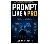Prompt Like a Pro: The Human-AI Communication Handbook for Teams and Professionals