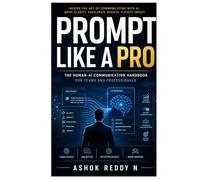 Prompt Like a Pro: The Human-AI Communication Handbook for Teams and Professionals