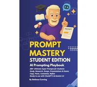 PROMPT MASTERY 2: STUDENT EDITION: AI Prompting Playbook
