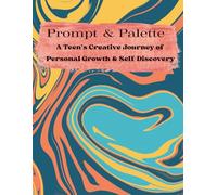 Prompt & Palette: A Teen's Journey of Personal Growth & Self-Discovery