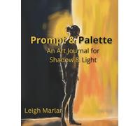 Prompt & Palette: An Art Journal for Shadow & Light