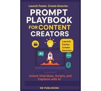 Prompt Playbook for Content Creators: Unlock Content That Converts with Done-for-You Prompt Templates, Monetization Flows & Social Growth Hacks