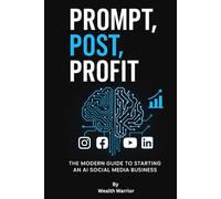 Prompt Post Profit: The Modern Guide to Starting an AI Social Media Business
