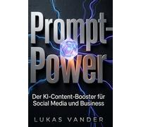 Prompt-Power: Der KI-Content-Booster für Social Media und Business