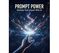 Prompt Power: Multiply Your Impact With Ai