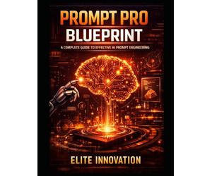 Prompt Pro Blueprint: A Complete Guide to Effective AI Prompt Engineering