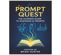 Prompt Quest: The Ultimate Guide to Mastering AI Prompts