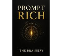 Prompt Rich: Master the Art of Prompting & Unlock AI-Powered Income Streams
