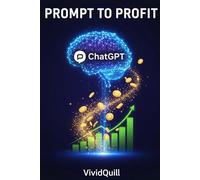Prompt to Profit: Mit ChatGPT digitale Produkte bauen und Geld verdienen