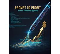 Prompt To Profit: The Art Of Ai-Powered Copywriting