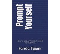 Prompt Yourself: How to Use AI Without Losing Your Brain (Self Help Books)