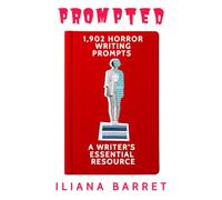 Prompted 1,902 Horror Writing Prompts: A Writer's Essential Resource