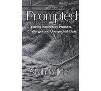 Prompted: Poems Inspired by Prompts, Challenges & Unexpected Ideas