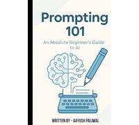 Prompting 101 - An Absolute Beginner’s Guide to AI (LEARN AI)