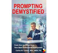 PROMPTING DEMYSTIFIED: From Zero to Office Hero - Your New Professional Superpower