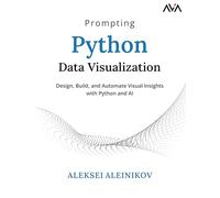 Prompting Python Data Visualization: Design, Build, and Automate Visual Insights with Python and AI (English Edition)