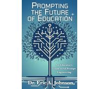 Prompting the Future of Education: An Educator's Guide to AI Prompt Engineering