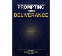 PROMPTING YOUR DELIVERANCE: A comprehensive manual for intercessory and warfare prayer