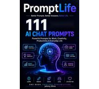 PromptLife: 111 AI Chat Prompts for Better Decisions, Money, Learning, Writing, Productivity, and Creative Work: 2 (Promptlife - AI Quick Guides)
