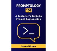 PROMPTOLOGY 101: A Beginner’s Guide to Prompt Engineering