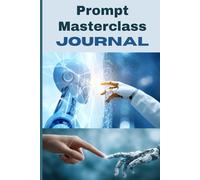 Prompts Masterclass Journal: The Ultimate AI Prompt Engineering Notebook for ChatGPT, Claude & Midjourney | 140-Page Log with Fields for Model, Persona, Parameters & Results