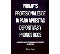 Prompts para Apuestas Deportivas con Inteligencia Artificial: Guía Avanzada para Profesionales, Analistas y Creadores de Contenido