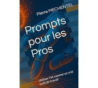 Prompts pour les Pros: Utiliser l’IA comme un vrai outil de travail (IA et entreprises)