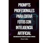 Prompts Profesionales para Editar Fotos con Inteligencia Artificial: Guía Avanzada para Fotógrafos, Creadores y Empresas