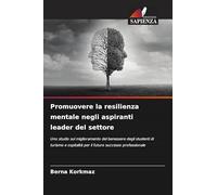 Promuovere la resilienza mentale negli aspiranti leader del settore: Uno studio sul miglioramento del benessere degli studenti di turismo e ospitalità per il futuro successo professionale