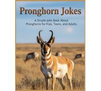 Pronghorn Jokes: A Simple Joke Book About Pronghorns for Kids, Teens, and Adults (Animal Jokes: Fun and Funny Jokes About All Your Favorite Animals)