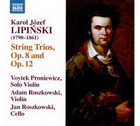 Proniewicz, Voytek; Roszkowski, Adam; Roszkowski, Jan - Lipinski, K.: Trios for 2 Violins and Cello, Opp. 8 and 12 (Proniewicz, A. and J. Roszkowski)