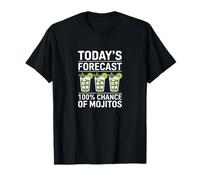 Pronóstico de hoy 100% probabilidad de Mojitos Funny Mojito Lover Camiseta