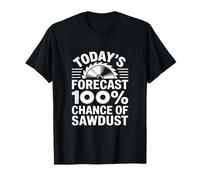 Pronóstico de hoy Probabilidad de aserrín Carpintería Carpintería Camiseta