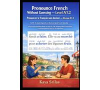 Pronounce French Without Guessing - Level A1.2 / Prononcer le français sans deviner - Niveau A1.2: No IPA. No Audio Required. Just Read and Speak ... / Prononcer le français sans deviner)
