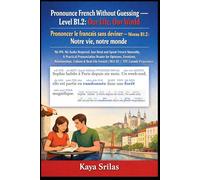 Pronounce French Without Guessing - Level B1.2: Our Life, Our World / Prononcer le français sans deviner: No IPA. No Audio Required. Just Read and ... / Prononcer le français sans deviner)
