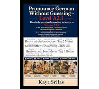 Pronounce German Without Guessing - Level A2.1 / Deutsch aussprechen ohne zu raten: No IPA. No Audio Required. Just Read and Speak Everyday German ... Guessing / Deutsch aussprechen ohne zu raten)