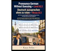 Pronounce German Without Guessing - Level A2.2 / Deutsch aussprechen ohne zu raten: No IPA. No Audio Required. Just Read and Speak Active Everyday ... Guessing / Deutsch aussprechen ohne zu raten)
