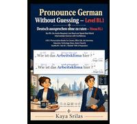 Pronounce German Without Guessing - Level B1.1 / Deutsch aussprechen ohne zu raten: No IPA. No Audio Required. Just Read and Speak Real-World ... Guessing / Deutsch aussprechen ohne zu raten)