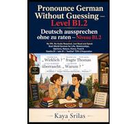 Pronounce German Without Guessing - Level B1.2 / Deutsch aussprechen ohne zu raten: No IPA. No Audio Required. Just Read and Speak Real-World German ... Guessing / Deutsch aussprechen ohne zu raten)