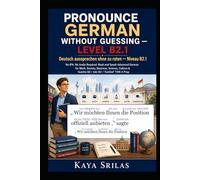 Pronounce German Without Guessing - Level B2.1 / Deutsch aussprechen ohne zu raten: No IPA. No Audio Required. Read and Speak Advanced German for ... Guessing / Deutsch aussprechen ohne zu raten)
