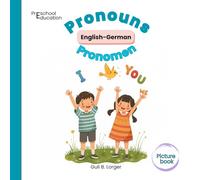 Pronouns. Picture Book.: English-German for children ages 3-6 (Bilingual English-German Picture Books)
