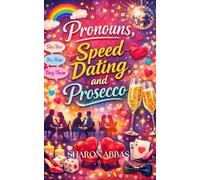 Pronouns, Speed Dating & Prosecco: She stopped auditioning for her own life. (The Sharon Abbas LGBTQ+ Romance Collection)