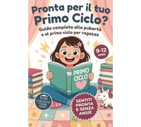 Pronta per il tuo primo ciclo?: Guida completa alla pubertà e al primo ciclo per ragazze