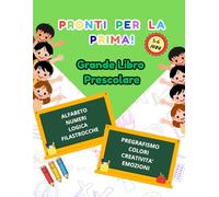 Pronti per la Prima! Grande Libro Prescolare: Il super quaderno 5-6 anni: attività divertenti di pregrafismo, numeri, logica ed emozioni per arrivare alla primaria pronti e sicuri