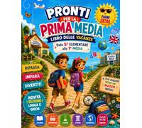 Pronti per la Prima Media - Libro delle Vacanze: Dalla 5ª Elementare alla 1ª Media
