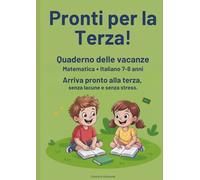 Pronti per la Terza!: Quaderno delle vacanze per bambini 7-8 anni: matematica e italiano, ripasso estivo guidato per arrivare preparati alla terza elementare senza stress.