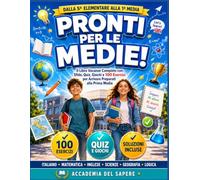PRONTI PER LE MEDIE!: Il Libro Vacanze Completo con Sfide, Quiz, Giochi e Esercizi per Arrivare Preparati alla Prima Media