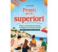 Pronti per le superiori. Allena i prerequisiti di ingresso e sviluppa il tuo metodo di studio. Attività e test con soluzioni commentate (I grandi libri)